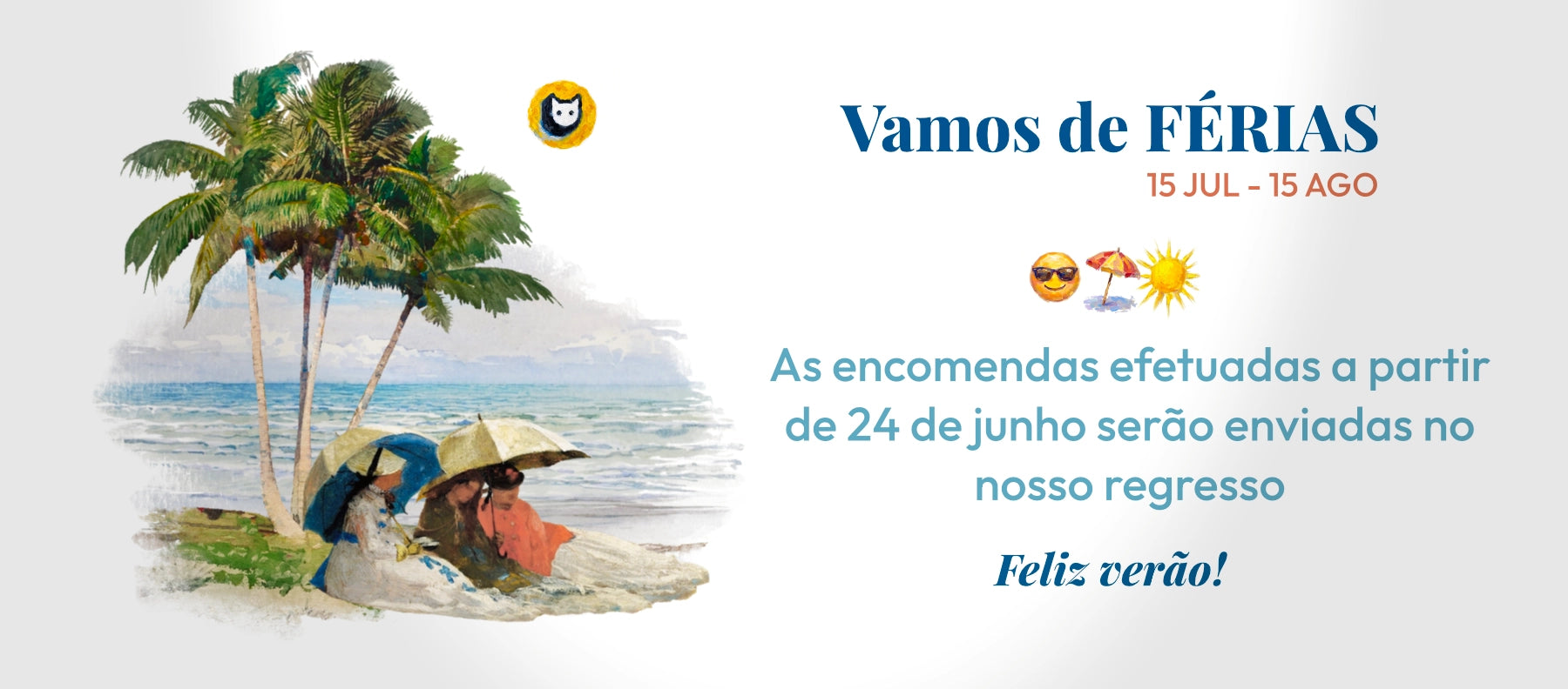 Vamos de FÉRIAS - 15 JUL – 15 AGO